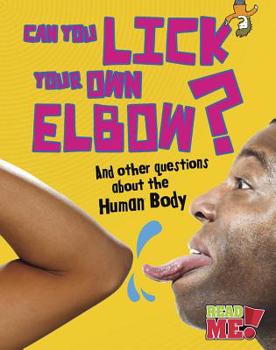 Library Binding Can You Lick Your Own Elbow?: And Other Questions about the Human Body Book
