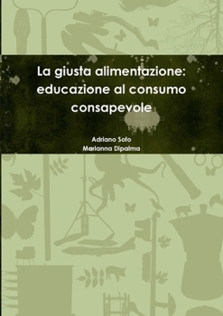 Paperback La giusta alimentazione: educazione al consumo consapevole [Italian] Book