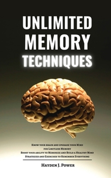 Paperback Unlimited Memory Techniques: Know your Brain and Upgrade your Mind for Limitless Memory - Boost your ability to Memorize - Build a Healthy Mind - B Book
