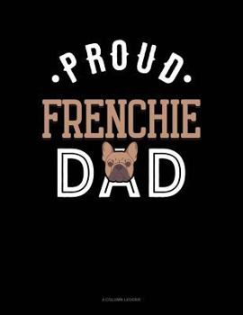 Paperback Proud Frenchie Dad: 4 Column Ledger Book