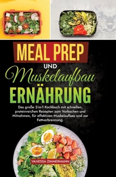 Meal Prep und Muskelaufbau Ernährung: Das große 2-in-1 Kochbuch mit schnellen, proteinreichen Rezepten zum Vorkochen und Mitnehmen, für effektiven Mus