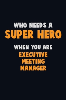 Paperback Who Need A SUPER HERO, When You Are Executive Meeting Manager: 6X9 Career Pride 120 pages Writing Notebooks Book