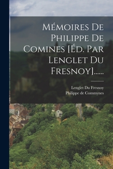 Paperback Mémoires De Philippe De Comines [éd. Par Lenglet Du Fresnoy]...... [French] Book