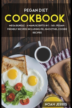 Paperback Pegan Diet: MEGA BUNDLE - 4 Manuscripts in 1 - 160+ Pegan - friendly recipes including pie, cookie, and smoothies for a delicious and tasty diet Book