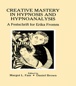 Hardcover Creative Mastery in Hypnosis and Hypnoanalysis: A Festschrift for Erika Fromm Book