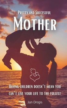 Paperback Pretty and Successful Mother: Having children doesn't mean you can't live your life to the fullest Book