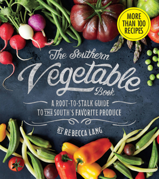 Hardcover The Southern Vegetable Book: A Root-To-Stalk Guide to the South's Favorite Produce (Southern Living) Book
