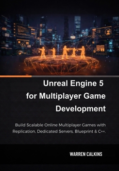 Paperback Unreal Engine 5 for Multiplayer Game Development: Build Scalable Online Multiplayer Games with Replication, Dedicated Servers, Blueprint & C++. Book