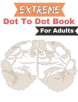 Extreme Dot to Dot Book for Adults: 50... book