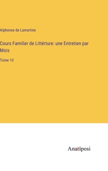 Hardcover Cours Familier de Littérture: une Entretien par Mois: Tome 10 [French] Book
