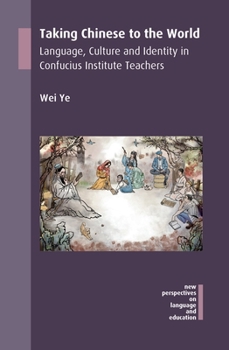 Hardcover Taking Chinese to the World: Language, Culture and Identity in Confucius Institute Teachers Book