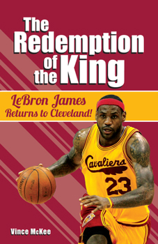 Paperback The Redemption of the King: Lebron James Returns to Cleveland! Book