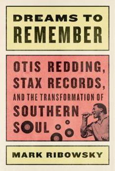 Hardcover Dreams to Remember: Otis Redding, Stax Records, and the Transformation of Southern Soul Book