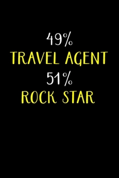 Paperback 49% Travel Agent 51% Rock Star: Travel Agent Gifts - Blank Lined Notebook Journal - (6 x 9 Inches) - 120 Pages Book