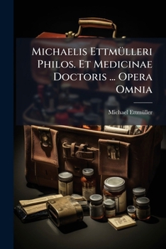Paperback Michaelis EttmÃ1/4lleri Philos. Et Medicinae Doctoris ... Opera Omnia [Latin] Book