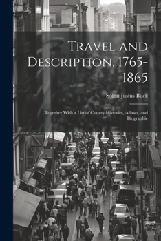 Paperback Travel and Description, 1765-1865: Together With a List of County Histories, Atlases, and Biographic Book