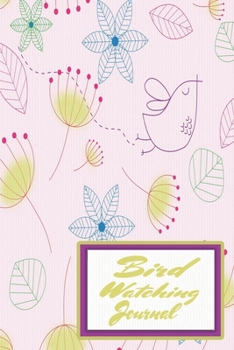Bird Watching Journal: Bird Watchers Journal With Space For Photos, Bird Descriptions And Notes
