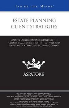 Paperback Estate Planning Client Strategies: Leading Lawyers on Understanding the Client's Goals, Using Trusts Effectively, and Planning in a Changing Economic Climate (Inside the Minds) Book