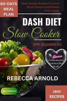 Paperback Dash Diet Slow Cooker Recipes for Beginners: Heart Healthy Recipes To Lower Blood Pressure And Reduce Over_weight Book