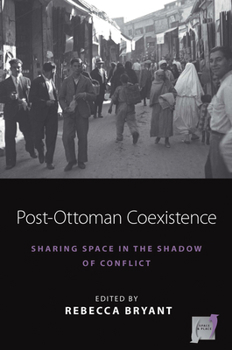 Paperback Post-Ottoman Coexistence: Sharing Space in the Shadow of Conflict Book