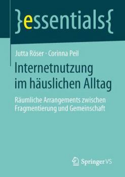 Internetnutzung Im Hauslichen Alltag: Raumliche Arrangements Zwischen Fragmentierung Und Gemeinschaft