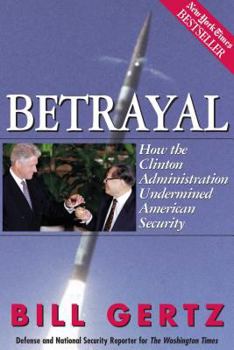Paperback Betrayal: How the Clinton Administration Undermined American Security Book