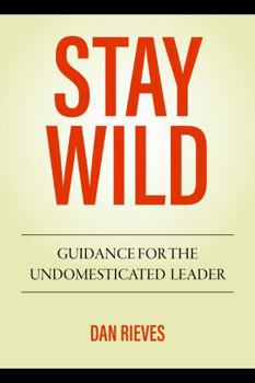 Paperback STAY WILD: Guidance For The Undomesticated Leader Book