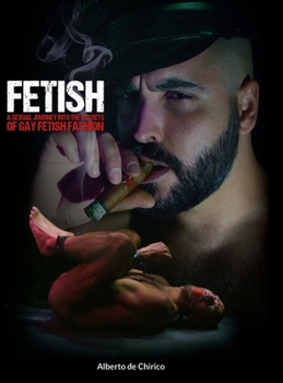 Hardcover Fetish: A Sexual Journey Into the Secrets of Gay Fetish Fashion Book