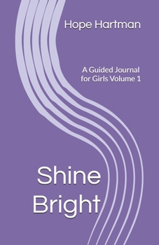 Paperback Shine Bright: A Guided Journal for Girls Volume 1 Book