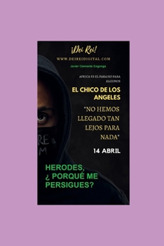 El Chico de Los Ángeles, Herodes, ¿Por qué me persigues?: África es un Paraíso para Algunos 1ª Parte (BLACK TO THE FUTURE, THE BOOK OF HISTORY, THE ...