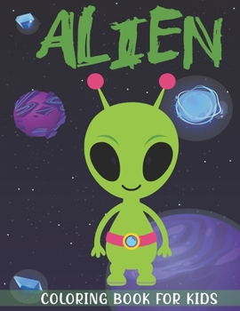 Paperback Alien Coloring Book for Kids: A Kids Coloring Book With Alien Collection, Stress Remissive, and Relaxation. Book