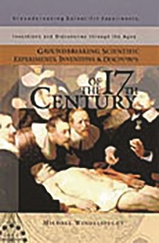 Hardcover Groundbreaking Scientific Experiments, Inventions, and Discoveries of the 17th Century Book