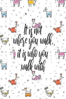 Paperback It Is Not Where You Walk It Is Who You Walk With: Dog Sitter's Planner - Daily Organizer With Hourly Intervals, Priorities And Notes Book