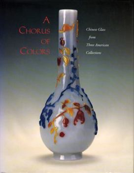 Paperback A Chorus of Colors: Chinese Glass from Three American Collections Book