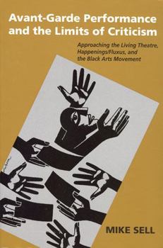 Paperback Avant-Garde Performance & the Limits of Criticism: Approaching the Living Theatre, Happenings/Fluxus, and the Black Arts Movement Book