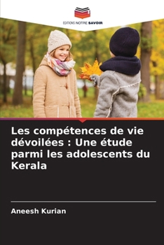 Les compétences de vie dévoilées: Une étude parmi les adolescents du Kerala (French Edition)