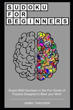 Paperback Sudoku for Beginners: Guess 6900 Numbers in this Fun Series of Puzzles Designed to Blow your Mind Book