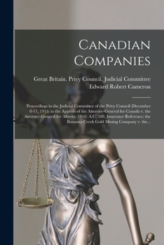 Paperback Canadian Companies [microform]: Proceedings in the Judicial Committee of the Privy Council (December 8-17, 1915) in the Appeals of the Attorney-Genera Book