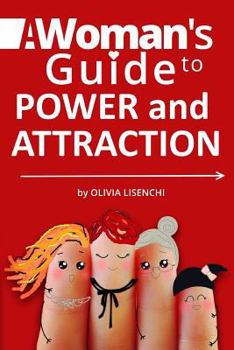 Paperback A Woman's Guide To Power and Attraction: Become Powerful and Feminine. Develop Your Self-Respect. Enrich Your Life. Book