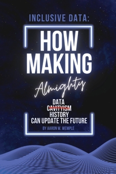 Paperback Inclusive Data: How Making Almighty Data Cavityism History Can Update The Future (Change the Game: One Simple New Deal Can Help Any Family Change Any Industry) Book