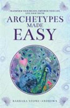 Paperback Archetypes Made Easy: Transform Your Beliefs, Empower Your Life, Live Your Truth Book