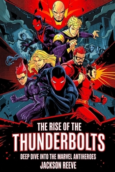 Paperback The Rise of the Thunderbolts (Movie Review): A Deep Dive Into the Marvel Antiheroes Book