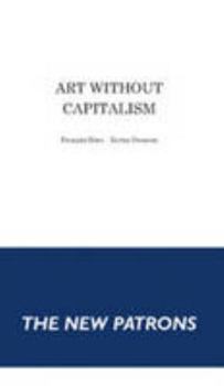 Paperback Art Without Capitalism The New Patrons Book