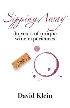 Paperback Sipping Away: 30 Years of Unique Wine Experiences Book