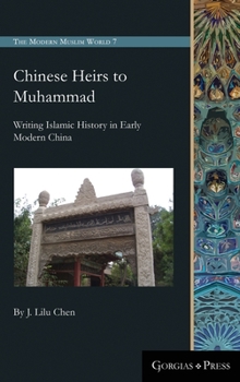 Hardcover Chinese Heirs to Muhammad: Writing Islamic History in Early Modern China Book