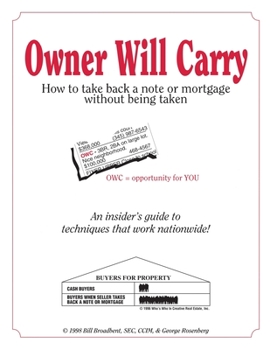 Owner Will Carry: How to Take Back a Note or Mortgage Without Being Taken