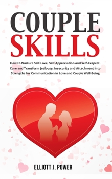 Paperback Couple Skills: How to Nurture Self-Love, Self-Appreciation and Self-Respect. Cure and Transform Jealousy, Insecurity and Attachment i Book