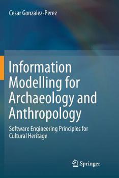 Paperback Information Modelling for Archaeology and Anthropology: Software Engineering Principles for Cultural Heritage Book