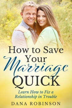 Paperback How to Save Your Marriage Quick: Marriage Repair: Learn How to Fix a Relationship in Trouble Book