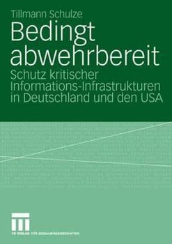 Paperback Bedingt Abwehrbereit: Schutz Kritischer Informations-Infrastrukturen in Deutschland Und Den USA [German] Book